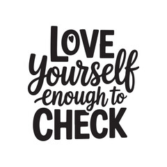 Love Yourself Enough to Check Inspirational Typography Quote