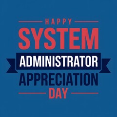 A corporate-style banner celebrating System Administrator Appreciation Day with bold red and white typography on a blue background, expressing gratitude for IT professionals' hard work.