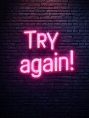 try again sign in neon lights on the dark brick wall motivational phrase written with pink neon lights on a brick wall