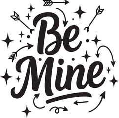 Obraz premium Be Mine Hand Lettering with Arrows and Stars love romance