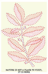 Stylized branch with leaves, rendered with red dashes, Text Nature is not a place to visit, it is home
