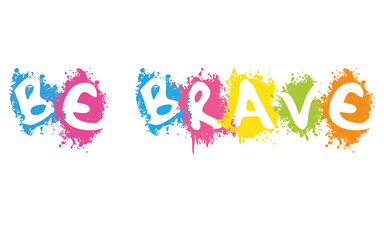 Be brave in white splash background illustration