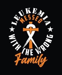 LEUKEMIA MESSED WITH THE WRONG FAMILY TSHIRT DESIGN
