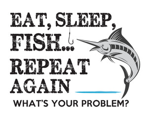 Eat Sleep Fish Repeat Again Whats your Problem transparent background Black action Artwork vector editable Wall Sticker decore t-shirt mug poster design multipurpose high definition