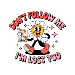 Playful 'Don't Follow Me I'm Lost Too' handwritten typography paired with a cheerful flower character. Perfect for journals, stickers & self-care merch. Editable vector files included.