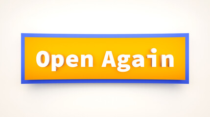 Open again, colored banner and sign. Business, retail store, new beginnings. 3D illustration