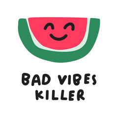 Obraz premium Watermelon Phrase - bad vibes killer. Hand drawn illustration. Humor design. Graphic design on white background.