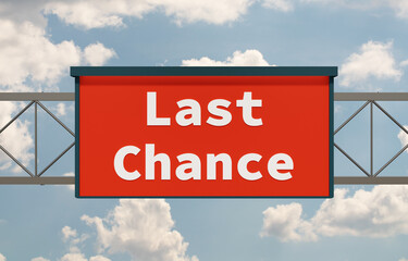 Last chance. Highway board, blue sky and clouds. Opportunity, urgency, sale, merchandise, buying. 3D illustration