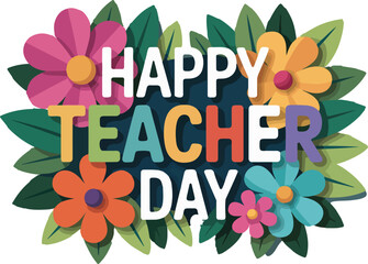 Happy Teacher Day Greeting with Colorful Flowers and Leaves education school