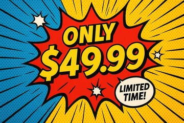 Pop art style advertisement featuring bold yellow and red comic-style graphics with the text "ONLY $49.99" and "LIMITED TIME" in dynamic, attention-grabbing layout.
