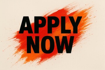 Bold black "APPLY NOW" text over a dynamic orange and red brush stroke background on a light beige canvas, emphasizing urgency and action.