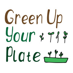 Colorful hand-drawn illustration with the phrase Green Up Your Plate , featuring playful lettering and sketches of microgreens and sprouts. Ideal for promoting healthy eating, gardening, and plant-bas