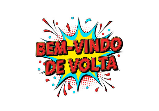 BEM-VINDO DE VOLTA. Texto de saudacao em estilo de quadrinhos pop art. Ilustracao vetorial com explosao e cores vibrantes.