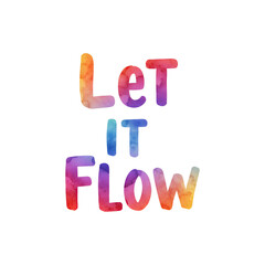 Colorful Let It Flow Text for Positive Motivation, Mindfulness, and Relaxation Lifestyle Art