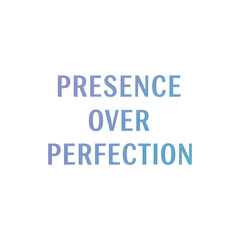 Obraz premium Motivational “Presence Over Perfection” Minimal Typography Quote for Mindfulness and Self-Improvement Posters