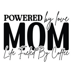 powered by love mom life fueled by coffee