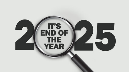 Minimalist graphic of bold black "2025" with a magnifying glass highlighting the word "It's end of the year" in the digits. Light gray background, symbolizing review, summary, and yearly reflection.