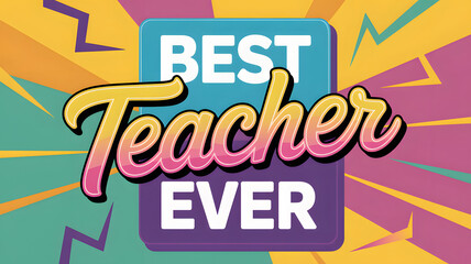 Celebrate your amazing educator with this vibrant 'Best Teacher Ever' graphic, perfect for appreciation and recognition moments.
