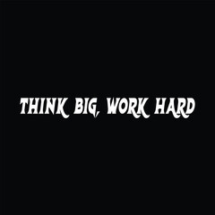 Think Big Work Hard motivational typography for personal and business growth