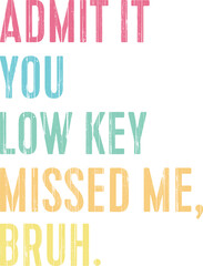 Admit It You Low Key Missed Me Back To School T-shirt Design