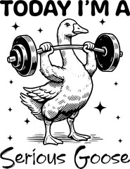 Today I'm A Serious Goose Funny Lifting Weights Gym T-shirt Design