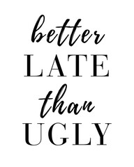 Better Late Than Ugly – Funny Wall Art Printable, Girl Room Decor, Bathroom Quote, Bedroom Gift for Her