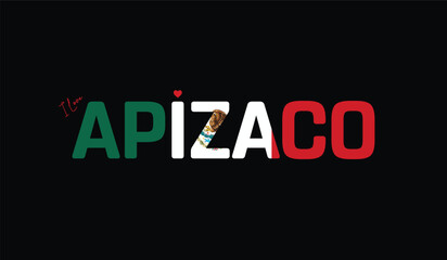 I Love Apizaco, Typographic Design of I Love Apizaco on a black background, Flag Typography of Apizaco with heart, Vector design of I Love Mexico