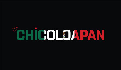 I Love Chicoloapan, Typographic Design of I Love Chicoloapan on a black background, Flag Typography of Chicoloapan with heart, Vector design of I Love Mexico