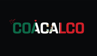 Fototapeta premium I Love Coacalco, Typographic Design of I Love Coacalco on a black background, Flag Typography of Coacalco with heart, Vector design of I Love Mexico