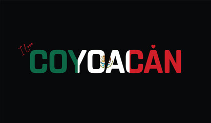 Fototapeta premium I Love Coyoacan, Typographic Design of I Love Coyoacan on a black background, Flag Typography of Coyoacan with heart, Vector design of I Love Mexico