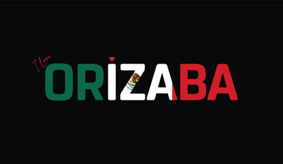 Obraz premium I Love Orizaba, Typographic Design of I Love Orizaba on a black background, Flag Typography of Orizaba with heart, Vector design of I Love Mexico