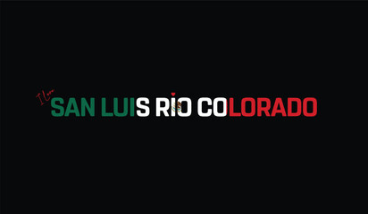 Obraz premium I Love San Luis Rio Colorado, Typographic Design of I Love San Luis Rio Colorado on a black background, Flag Typography of San Luis Rio Colorado with heart, Vector design of I Love Mexico