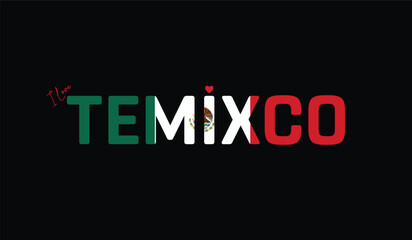 I Love Temixco, Typographic Design of I Love Temixco on a black background, Flag Typography of Temixco with heart, Vector design of I Love Mexico