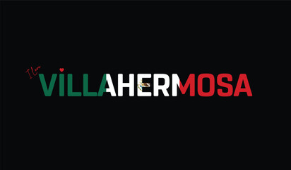 Fototapeta premium I Love Villahermosa, Typographic Design of I Love Villahermosa on a black background, Flag Typography of Villahermosa with heart, Vector design of I Love Mexico
