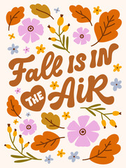 Illustrated greeting card with oak leaves and flowers. Handlettered vector illustration. Fall is in the air. Hand drawn quote for t-shirts, cards, posters, and etc.