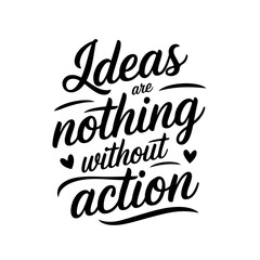 Ideas Are Nothing Without Action. Vector Design Isolated on White Background