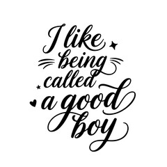 I Like Being Called A Good Boy. Vector Design Isolated on White Background