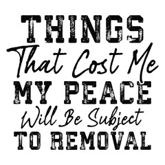 Obraz premium things that cost me my peace will be subject to removal