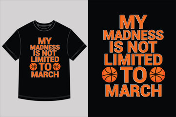 My Madness Is Not Limited To March Basketball TShirt