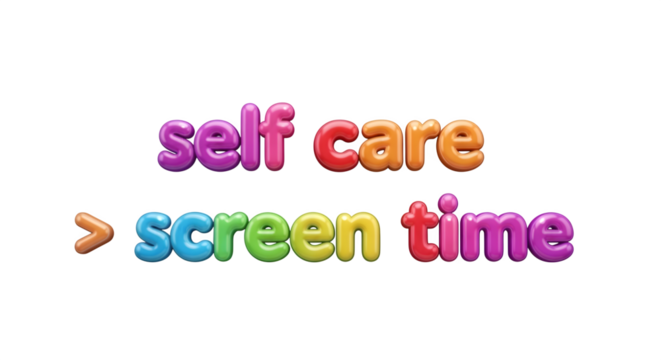 Bubble letters of “self care > screen time,” isolated on white background - Powered by Adobe