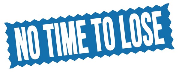 NO TIME TO LOSE text written on blue stamp sign.