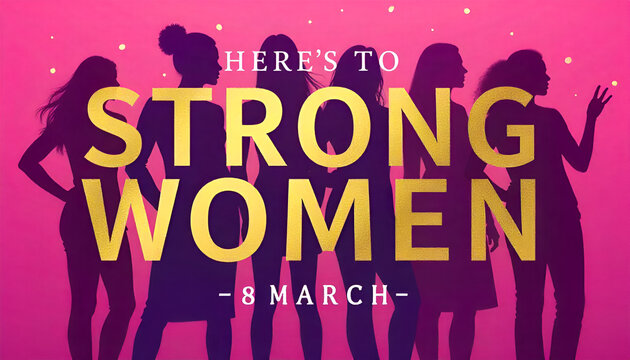 Bold gold text over pink background with silhouettes of diverse women, celebrating strength and empowerment for International Women's Day on 8 March.