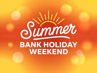 Bright summer bank holiday weekend celebration with sunny vibes and bokeh effects