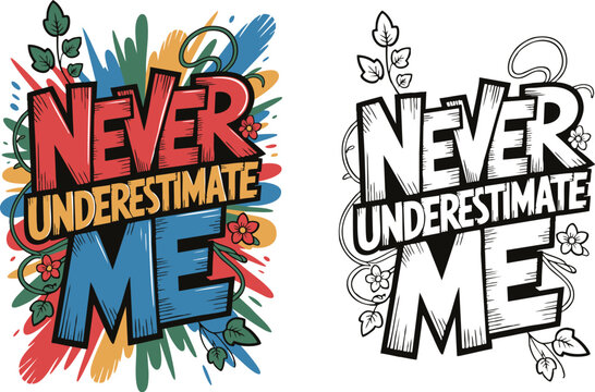 'Never Underestimate Me' quote typography. A bold, hand-lettered inspirational design with graffiti-style splashes and floral details. Includes full color and black and white outline versions