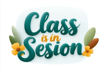 Fototapeta premium Elegant typography design stating Class is in Session, adorned with colorful floral elements and leaves. Perfect for educational themes, classroom decor, and inspirational teaching graphics.