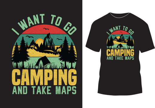 I want to go camping and take maps camping t shirt design