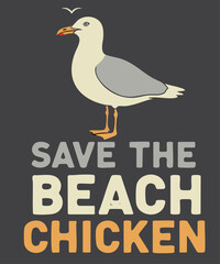 Save The Beach Chicken Funny Seagull Lover T-shirt design vector,  Beach Chicken, Ocean bird, Humorous Summer Vacation, Marine Life, Sea Bird, bird watching, ocean life, seagull, sea bird, ocean
