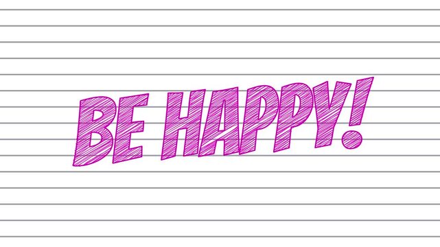 Animation of the phrase "Be happy!" with a doodle effect on a notebook sheet.