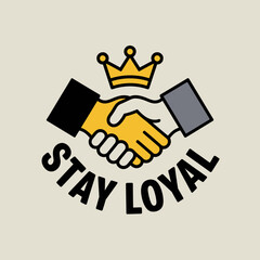 Symbolic illustration of a handshake beneath a golden crown with the text stay loyal representing trust partnership and commitment in business and relationships