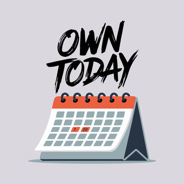 Motivating 'own today' typography above a desktop calendar with marked date symbolizing time management and productivity goals vector